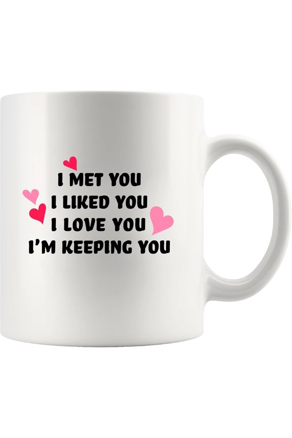 I Met You I Liked You I'm Keeping You Couples Gift To Girlfriend Wife From Boyfriend Husband Dating Anniversary Valentines Day Wedding Gifts Ceramic Mug 11 oz White