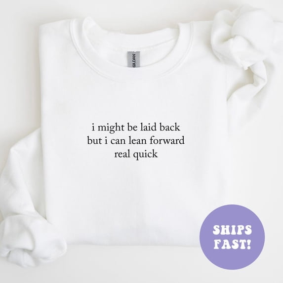 I Might Be Laid Back But I Can Lean Forward Real Quick Crewneck Sweatshirt, Sweatshirt, Sweatshirt, Sweatshirt SWEATSHIRT All Size S-5XL