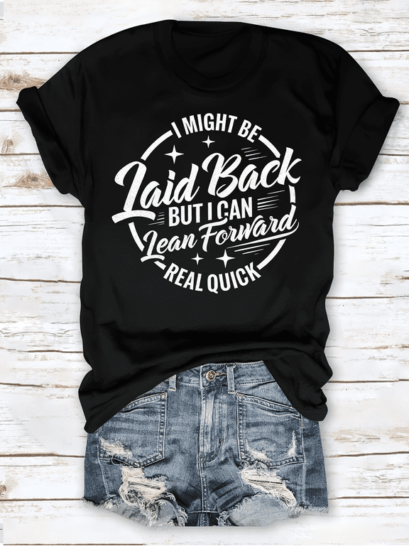 I Might Be Laid Back But I Can Lean Forward Real Quick Funny Sassy Quote T-Shirt, Vintage Distressed Circle Graphic Casual Tee
