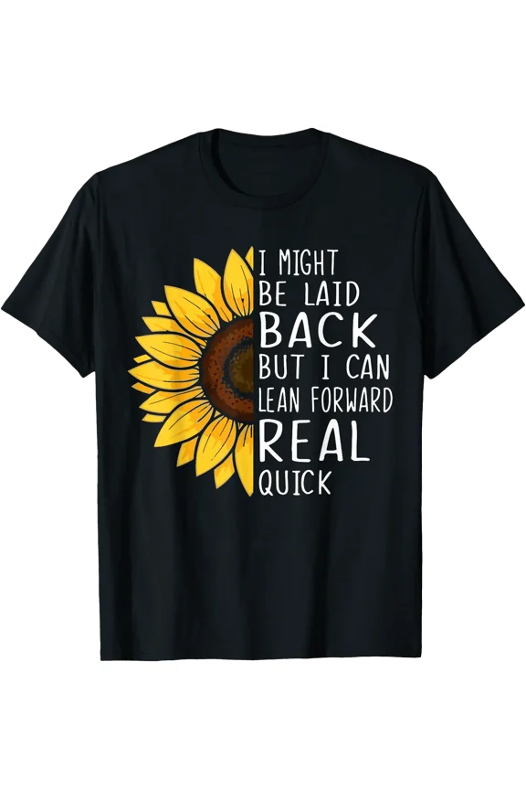 I Might Be Laid Back But I Can Lean Forward Real Quick T-Shirt