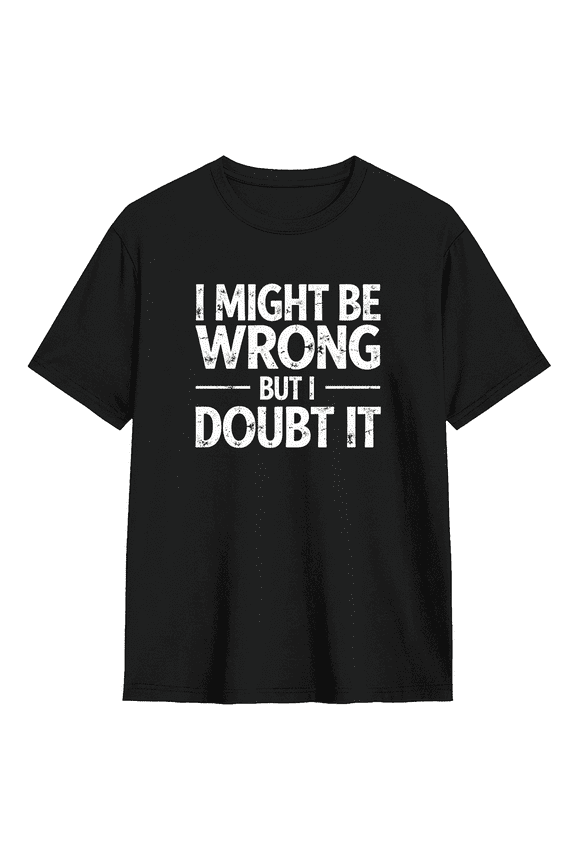 I Might Be Wrong But I Doubt It Vintage Graphic Tee for Men and Women, Witty Workout Cotton Short Sleeves T-Shirt