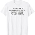 thumbnail image 1 of I Might Be a Horrible Person, Funny Sarcastic Humor, Bold Saying, Graphic, Short Sleeve T-Shirt, 1 of 5