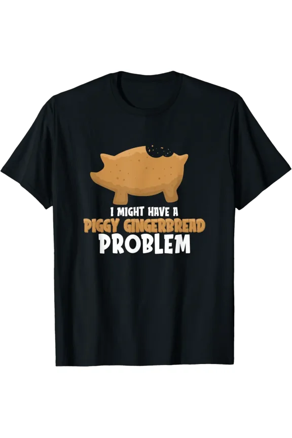 I Might Have A Piggy Gingerbread Problem Mexican Sweet Bread T-Shirt