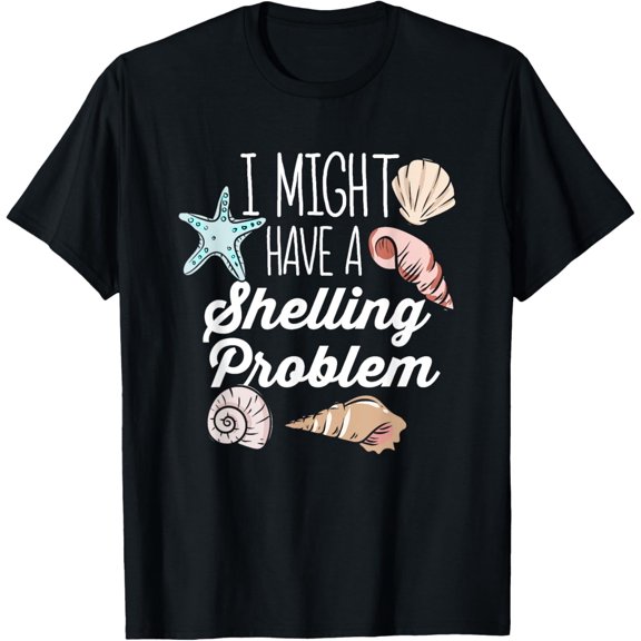 I Might Have A Shelling Problem - Shell Collecting Seashell T-Shirt