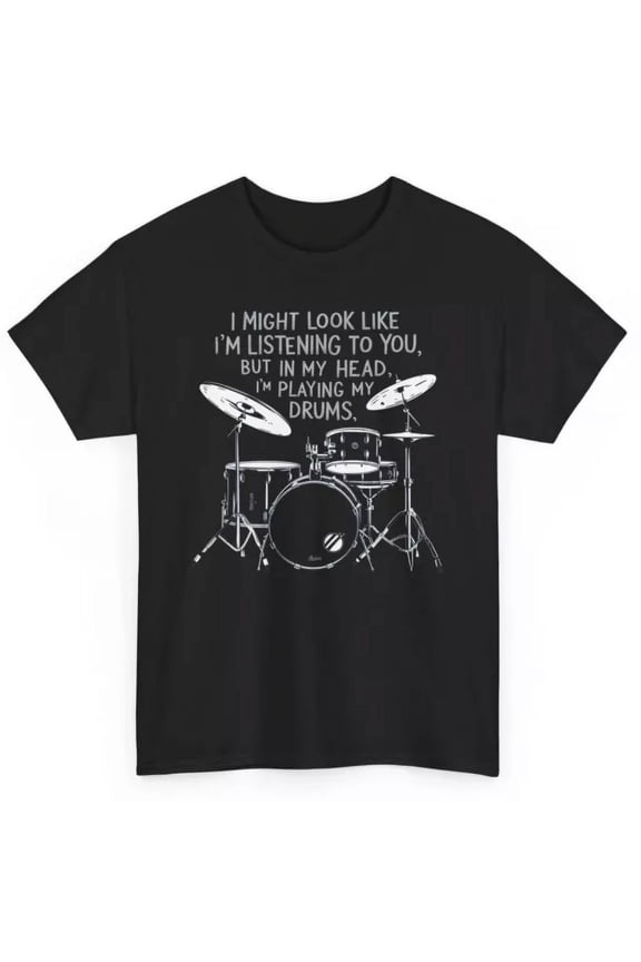 I Might Look Like I'M Listening To You Dummer T-Shirt - Funny Drumming Drums Tee Unisex S-5XL Hot Trending Shirt, Vintage Birthday Gift