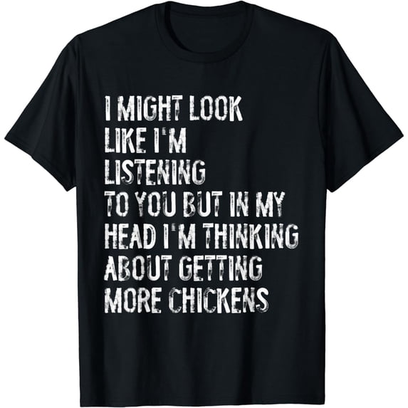 I Might Look Like I'm Listening Chicken Farming T-Shirt