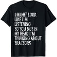 thumbnail image 1 of I Might Look Like I'm Listening Funny Tractor T-Shirt, 1 of 4