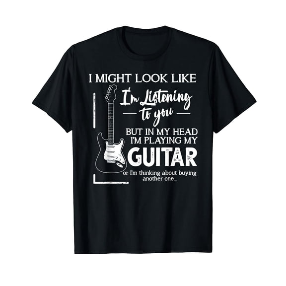 I Might Look Like I'm Listening to You Music Guitar T-Shirt