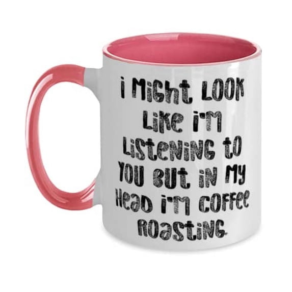 I Might Look Like I'm Listening to You but in My Head I'm Coffee. Two Tone 11oz Mug, Coffee Roasting Present From, Funny Cup For Friends