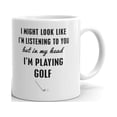 thumbnail image 1 of I Might Look like Iâ€™m Listening to you but in My Head I'm Playing Golf Funny Novelty Coffee Tea Ceramic Mug Office Work Cup Gift 11 oz, 1 of 3