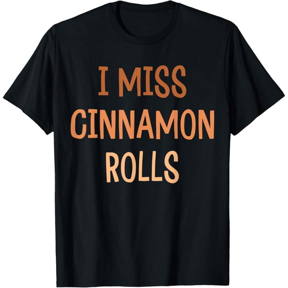 I Miss Cinnamon Rolls Gluten FreeT-Shirt