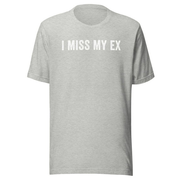 I Miss My Ex Shirt, Unisex, Breakup Shirt, Ex Boyfriend Shirt, Ex Girlfriend Shirt, Heartbreak, Funny Broken Relationship Shirt (Athletic Heather, XL)