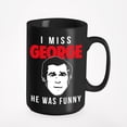 thumbnail image 1 of I Miss George Funny, Black 15oz Ceramic Mug, 1 of 5