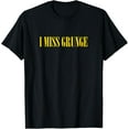 thumbnail image 1 of I Miss Grunge Band 90s Rock Music Distressed Funny Graphic T-Shirt, 1 of 3