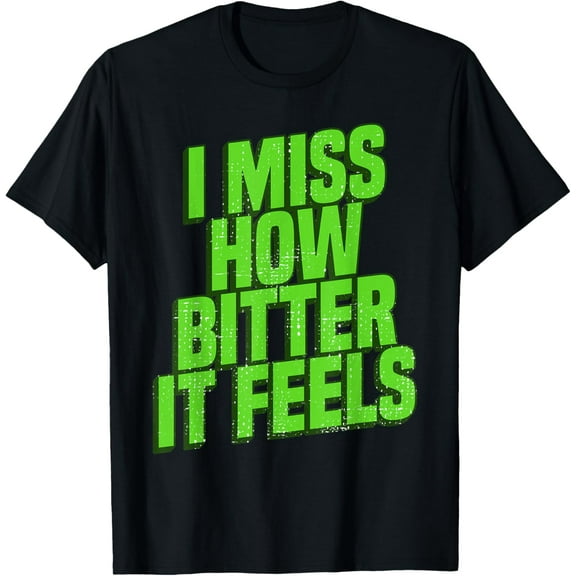 I Miss How Bitter It Feels Bitter Gourd T-Shirt