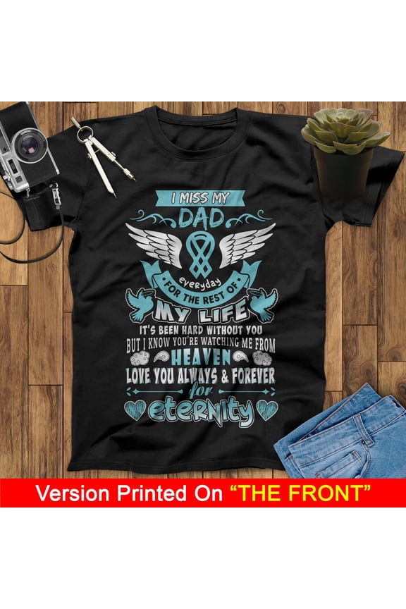 I Miss My Dad Everyday For The Rest Of My Life I Know You're Watching Me From Heaven Love You Always And Forever Dad Angel T Shirt