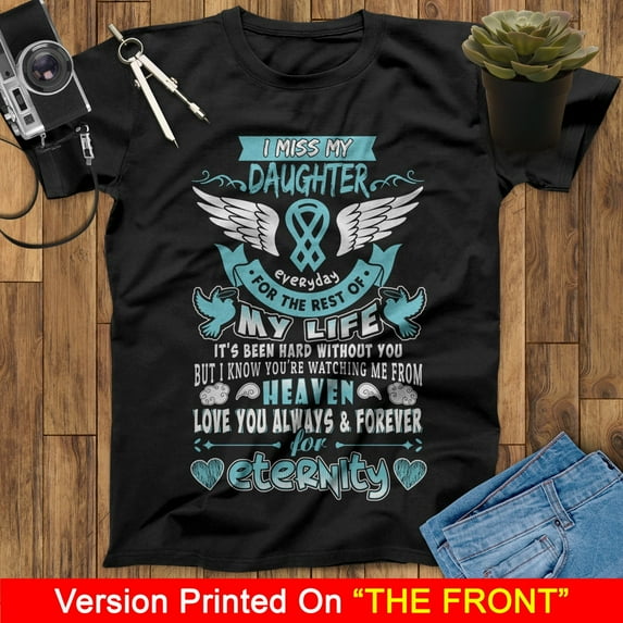 I Miss My Daughter Everyday For The Rest Of My Life I Know You're Watching Me From Heaven Love You Always And Forever Daughter Angel T Shirt