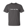 thumbnail image 1 of I Miss My Dog Sarcastic Funny Graphic T Shirt Adult Humor Fit Well Tee Christmas Apparel Gift Birthday Anniversary Novelty Premium Tshirt, 1 of 5
