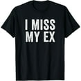 thumbnail image 1 of I Miss My Ex Quote Shirt Unisex Casual Short Sleeve Graphic Tee, 1 of 6