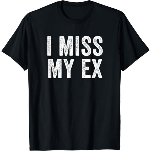 I Miss My Ex Quote Shirt Unisex Casual Short Sleeve Graphic Tee