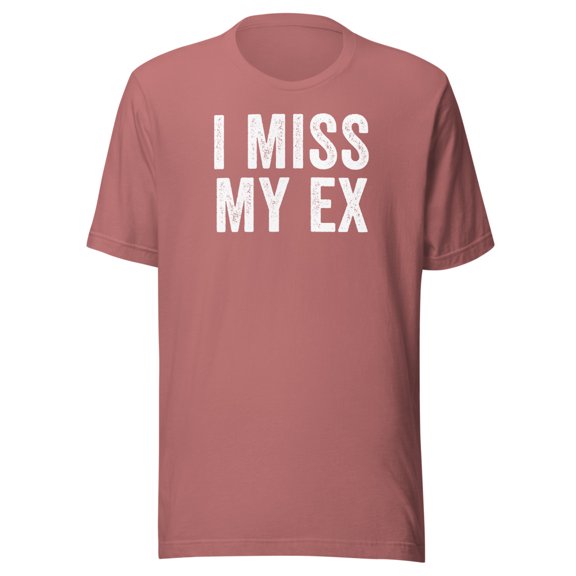 I Miss My Ex Shirt, Unisex, Breakup Shirt, Heartbreak, Ex Boyfriend Shirt, Ex Girlfriend Shirt, Funny Broken Relationship Shirt (Mauve, 2XL)