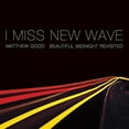 thumbnail image 1 of I Miss New Wave: Beautiful Midnight Revisited, 1 of 1