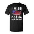 thumbnail image 1 of I Miss President Obama Already Political Funny DT Adult T-Shirt Tee, 1 of 2