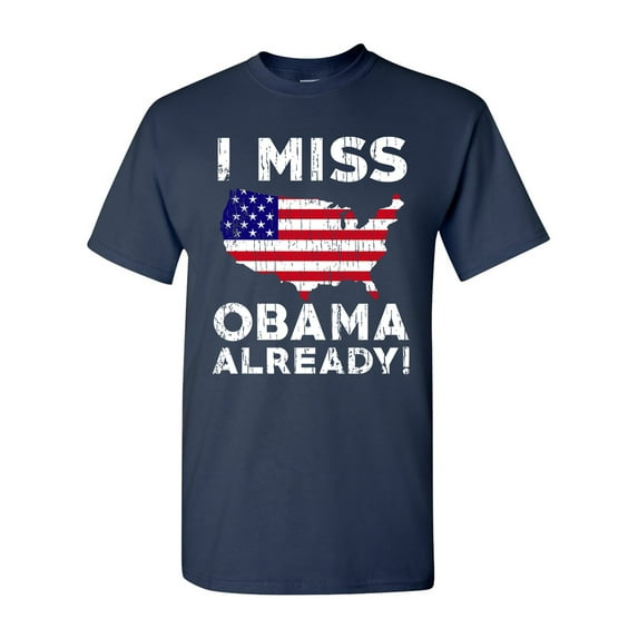 I Miss President Obama Already Political Funny DT Adult T-Shirt Tee