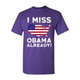 thumbnail image 1 of I Miss President Obama Already Political Funny DT Adult T-Shirt Tee, 1 of 2