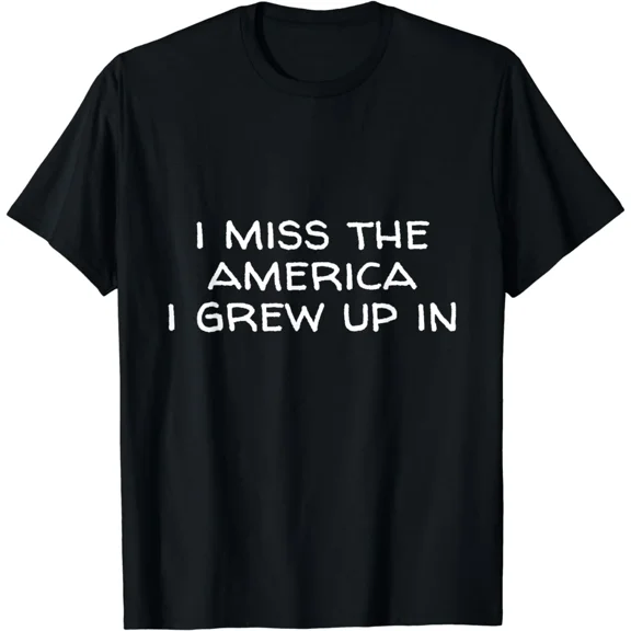 I Miss the America I Grew Up In T-shirt
