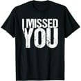 thumbnail image 1 of I Missed You T-Shirt, 1 of 3
