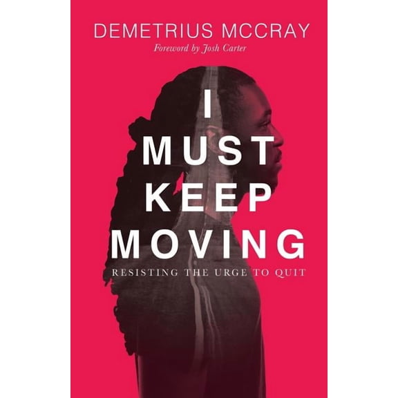 I Must Keep Moving: Resisting The Urge To Quit (Paperback)
