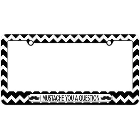 I Mustache You A Question, Funny License Plate Tag Frame, Multiple Colors