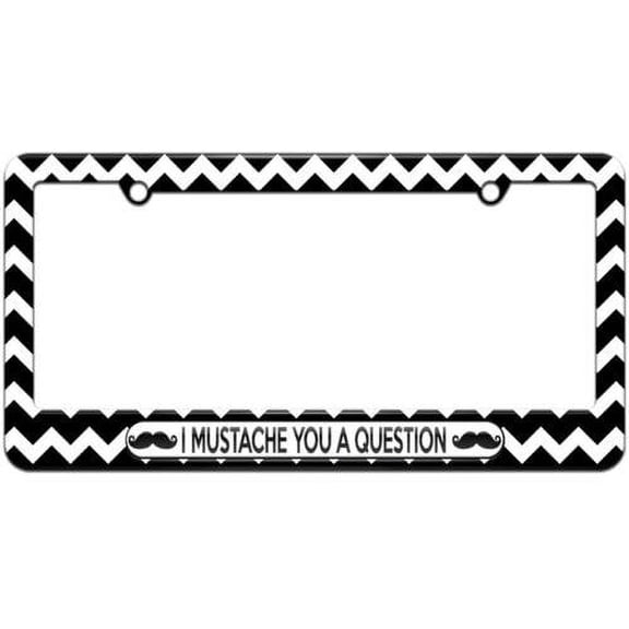 I Mustache You A Question, Funny License Plate Tag Frame, Multiple Colors