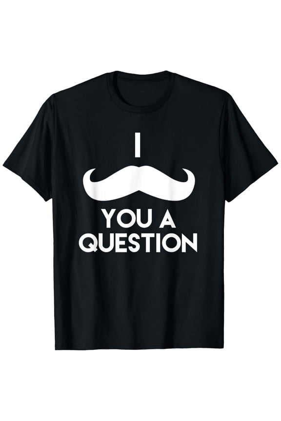 I Mustache You A Question | Funny Pun Saying T-Shirt T-Shirt