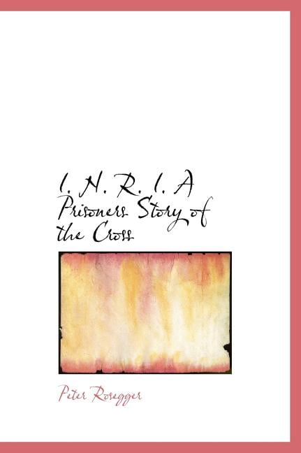 I. N. R. I. a Prisoners Story of the Cross (Hardcover)