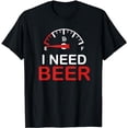 thumbnail image 1 of I NEED BEER T-Shirt, 1 of 5