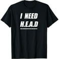 thumbnail image 1 of I NEED HEAD T-Shirt, 1 of 4
