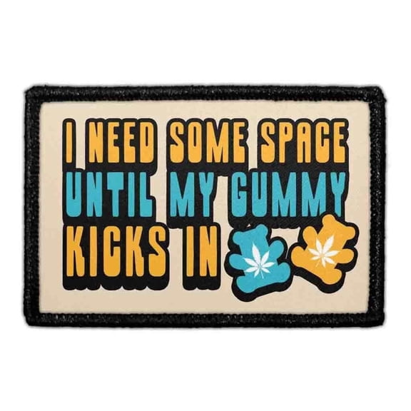 I NEED SOME SPACE UNTIL MY GUMMY KICKS IN - Removable Patch