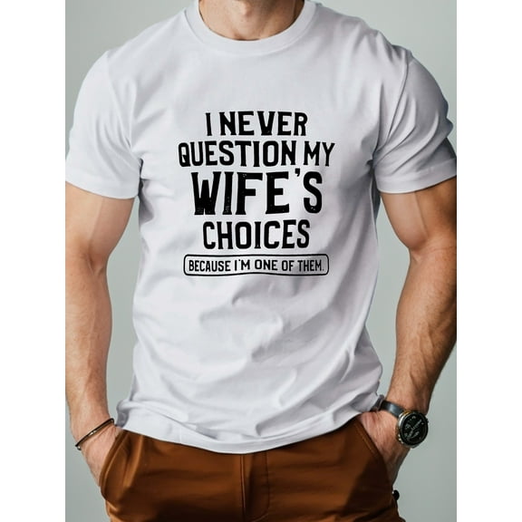 I NEVER QUESTION MY WIFE'S CHOICES Print Men's Cotton T-Shirt, Crew Neck Causal Tee, Comfortable Fit, Casual Style, All-Season Wear