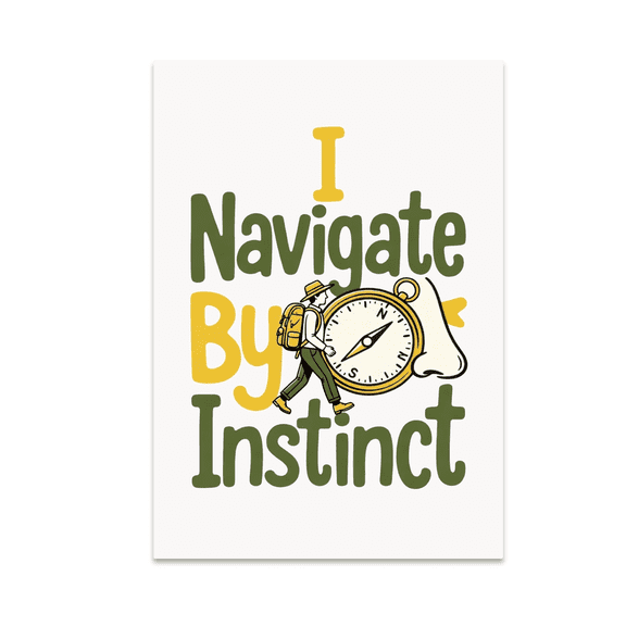 I Navigate By Instinct Travel Art - Adventure Enthusiast - 13x19 Poster Print
