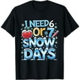 thumbnail image 1 of I Need 6 7 Snow Days Funny 67 Teacher Winter School T-Shirt tee, 1 of 4