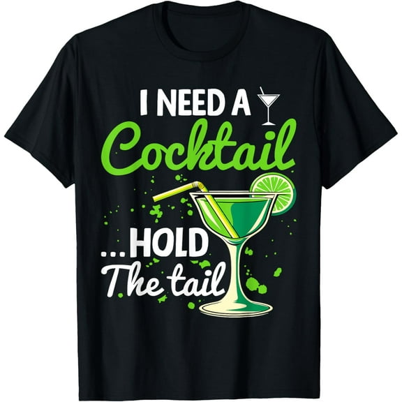 I Need A Cocktail Hold The Tail Funny Drinking T-Shirt men and women can wear, black, white, gifts