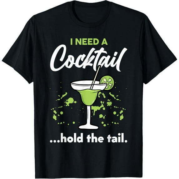I Need A Cocktail Hold The Tail Mixed Drink Shot Alcohol Bar T-Shirt