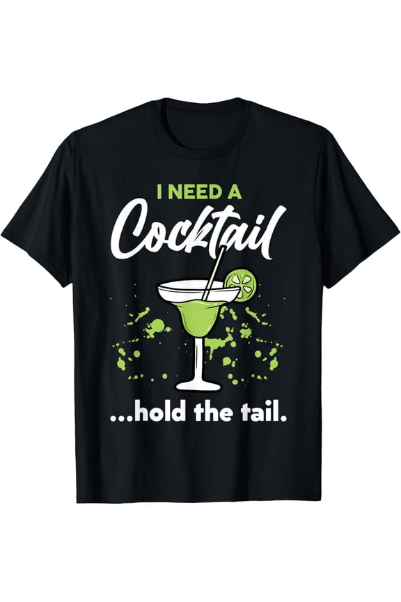I Need A Cocktail Hold The Tail Mixed Drink Shot Alcohol Bar T-Shirt