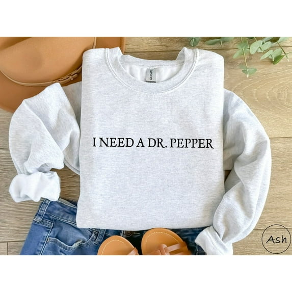 I Need A Dr. Pepper Shirt, Dr Pepper Shirt, Soda Lover Gift, Dr Pepper Sweatshirt