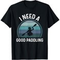 thumbnail image 1 of I Need A Good Paddling Kayaking Gear Women Kayakers Kayak T-Shirt, 1 of 4