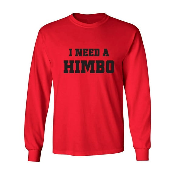 I Need A Himbo Adult Long Sleeve T-shirt