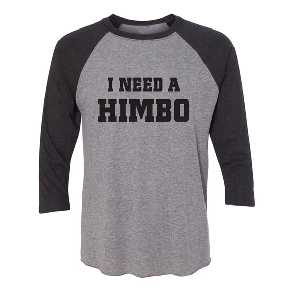I Need A Himbo Unisex 3/4 Sleeve Baseball Raglan Tee