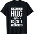 thumbnail image 1 of I Need A Hug But Don't Touch Me Introvert Shy Introverted T-Shirt, 1 of 4